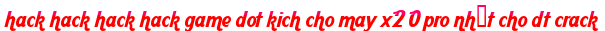 hack hack hack hack game dot kich cho may x2 0 pro nhất cho dt crack moi